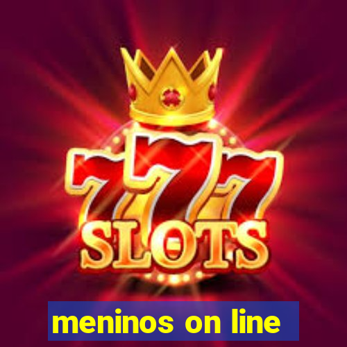 meninos on line